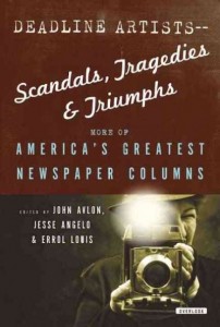 Deadline Artists II -- Scandals, Tragedies and Triumphs: More of America's Greatest Newspaper Columns